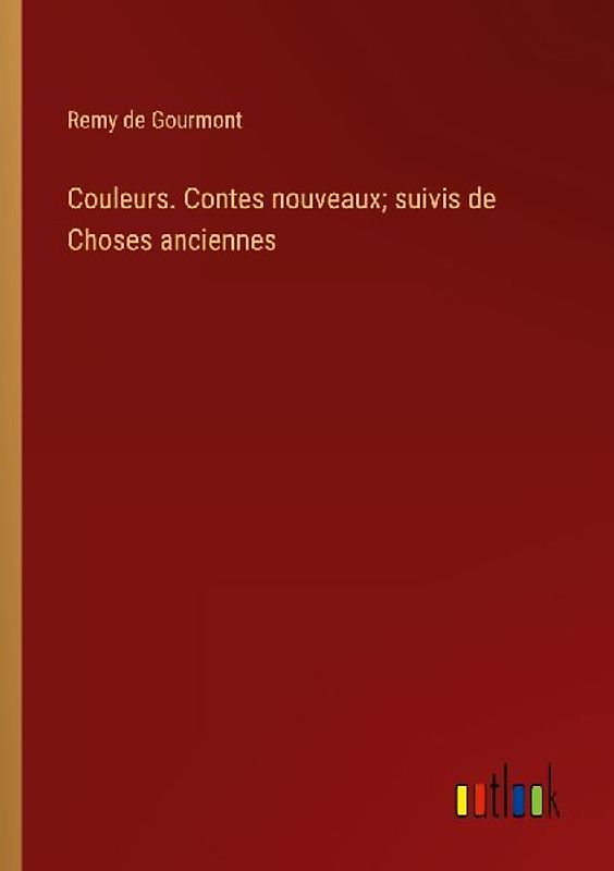 Couleurs. Contes nouveaux; suivis de Choses anciennes