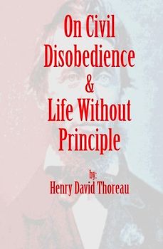 On Civil Disobedience & Life Without Principle