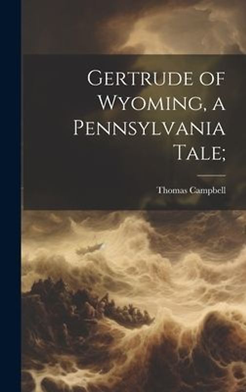 Gertrude of Wyoming, a Pennsylvania Tale;