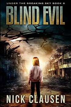 Blind Evil: A Post-Apocalyptic Survival Thriller (Under the Breaking Sky, Band 8)