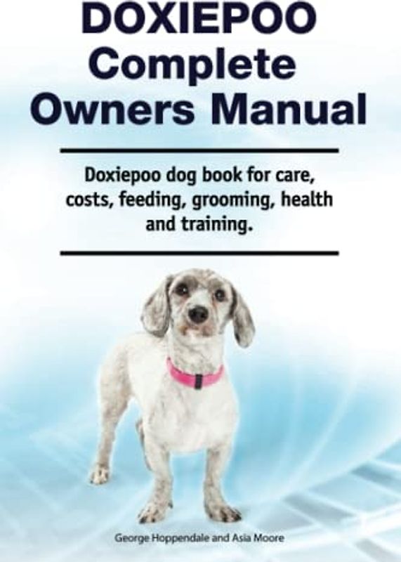 Doxiepoo Complete Owners Manual. Doxiepoo dog book for care, costs, feeding, grooming, health and training.