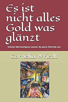 Es ist nicht alles Gold was glänzt: Grimms Märchenfiguren packen die ganze Wahrheit aus