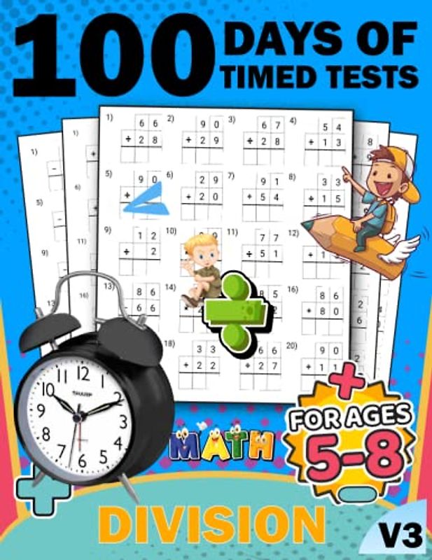 100 days of timed tests division math kids workbook v3: +2000 Timed Maths Test division Drills| Kindergarten, Grade 1, 2 and 3 | Year ... and ... Educational Activity Book Paperback