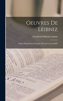 Oeuvres De Leibniz: Projet D'expédition D'égypte Présenté a Louis XIV