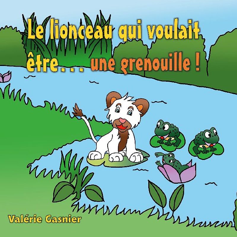 Le lionceau qui voulait être une grenouille !