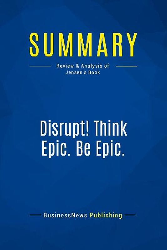Summary: Disrupt! Think Epic. Be Epic.