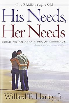 His Needs, Her Needs: Building an Affair-Proof Marriage - Willard F. Harley Jr.