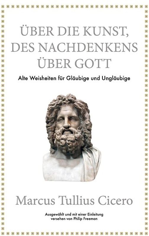 Marcus Tullius Cicero: Über die Kunst des Nachdenkens über Gott