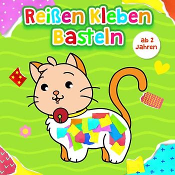 Reißen, Kleben, Basteln ab 2: tolle Motive für Mädchen und Jungen / Mein erstes buntes Bastelbuch für Kleinkinder ab 2 Jahren (Kindergarten Bastelbuch)