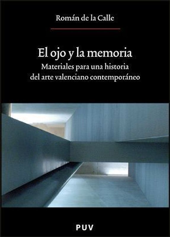 El ojo y la memoria : materiales para una historia del arte valenciano contemporáneo