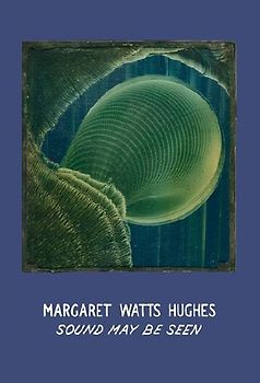 Margaret Watts Hughes: Sound May Be Seen
