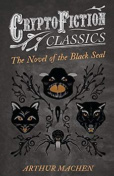 The Novel of the Black Seal (Cryptofiction Classics - Weird Tales of Strange Creatures)