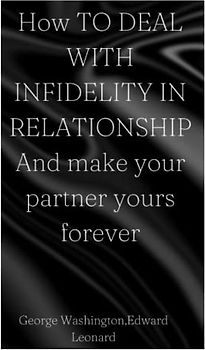 How to deal with infidelity in relationship and make your partner yours forever.