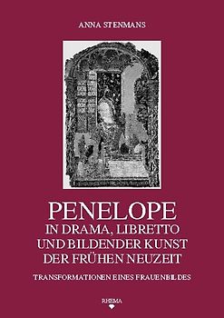 Penelope in Drama, Libretto und Bildender Kunst der Frühen Neuzeit
