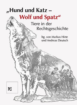 "Hund und Katz - Wolf und Spatz" Tiere in der Rechtsgeschichte