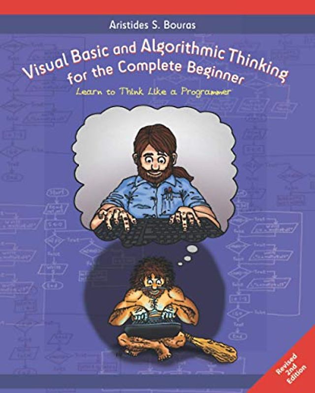 Visual Basic and Algorithmic Thinking for the Complete Beginner (2nd Edition): Learn to Think Like a Programmer