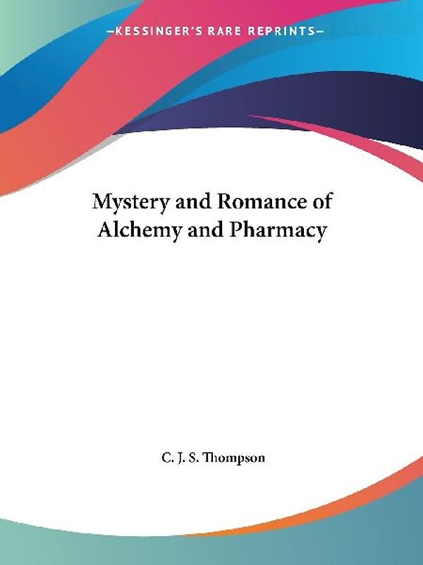 Mystery and Romance of Alchemy and Pharmacy