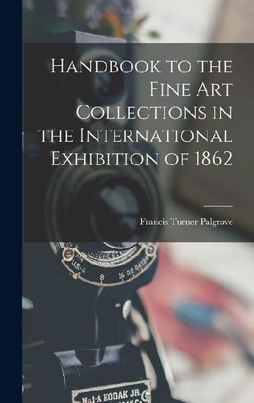Handbook to the Fine art Collections in the International Exhibition of 1862