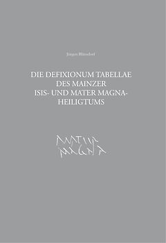 Die Defixionum Tabellae des Mainzer Isis- und Mater Magna-Heiligtums