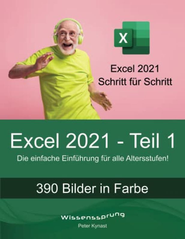 Excel 2021 - Teil 1: Die einfache Einführung für alle Altersstufen (Excel 2021 - Einführung, Band 1)