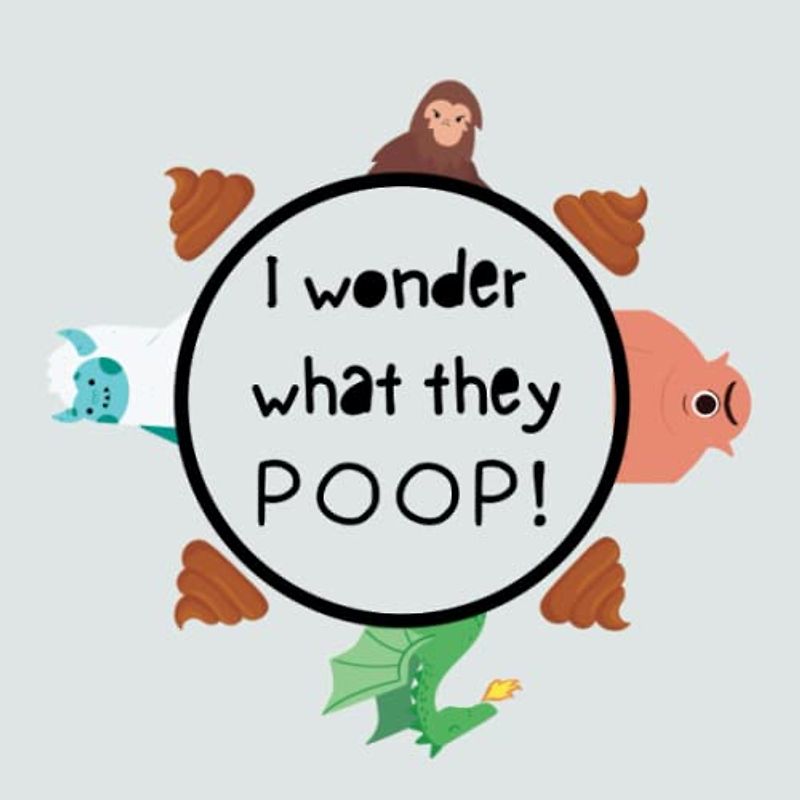 I Wonder What They Poop!: A book of creatures, rhymes and poop!