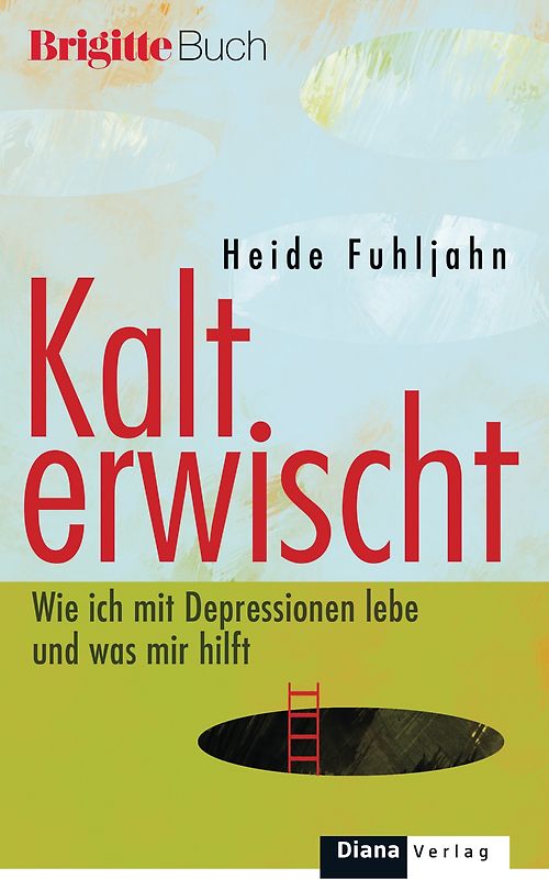 Kalt erwischt. Wie ich mit Depressionen lebe und was mir hilft