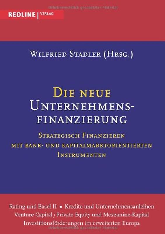 Die neue Unternehmensfinanzierung: Strategisch Finanzieren Mit Bank- Und Kapitalmarktorientierten Instrumenten - Stadler, Wilfried
