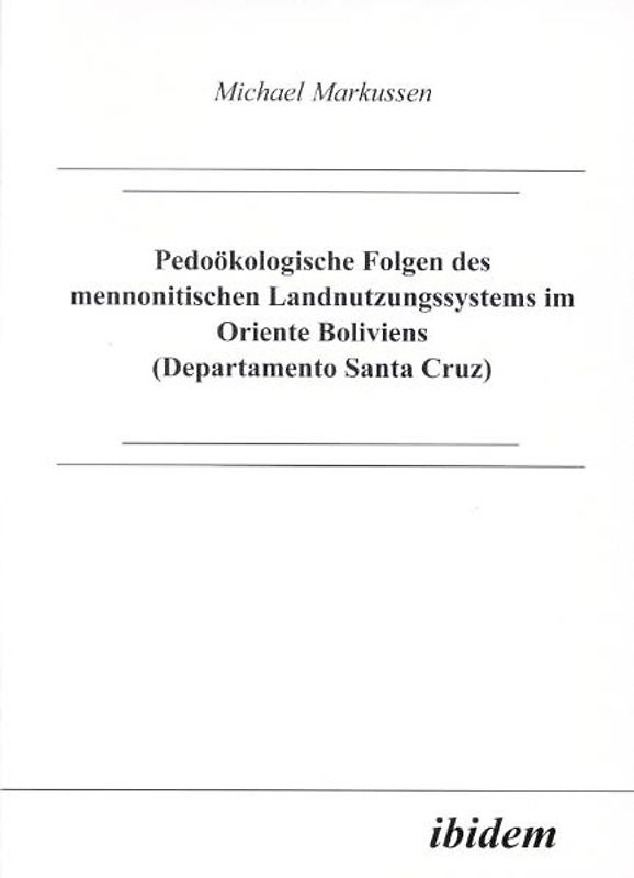 Pedoökologische Folgen des mennonitischen Landnutzungssystems im Oriente Boliviens (Departamento Santa Cruz)