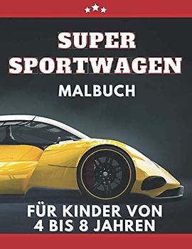 Super Sportwagen Malbuch für kinder von 4 bis 8 jahren: Autos, Traumautos Malbuch für Jungen ab 5