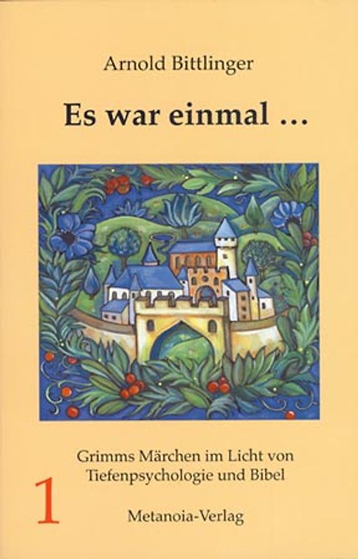 Es war einmal .... Grimms Märchen im Licht von Tiefenpsychologie und Bibel