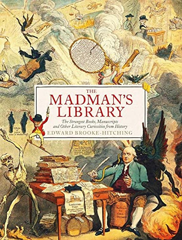 The Madman's Library: The Greatest Curiosities of Literature