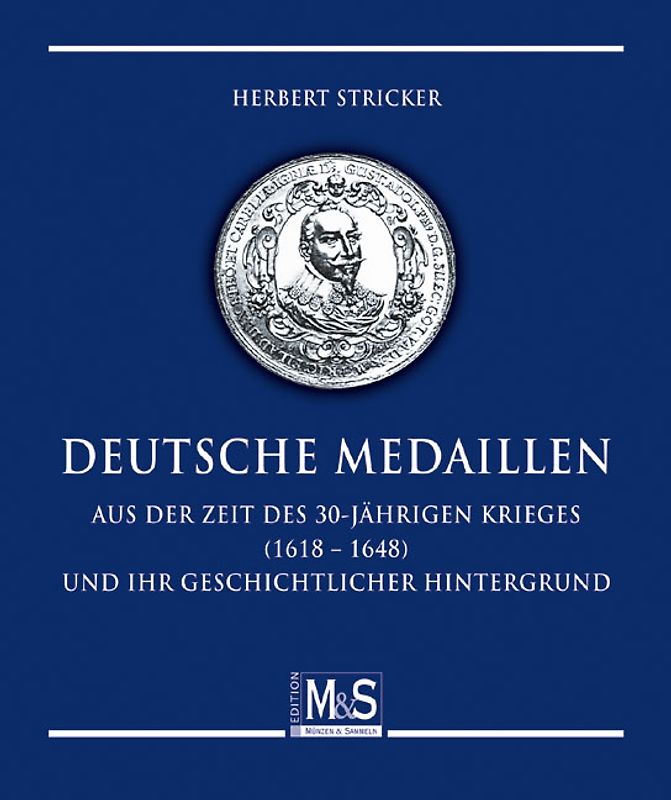 Deutsche Medaillen aus der Zeit des 30-jährigen Krieges (1618 - 1648) und ihr geschichtlicher Hintergrund