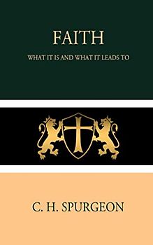 Faith: What it is and What it Leads to