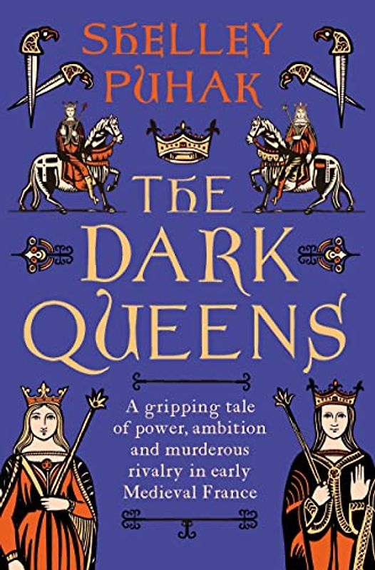 The Dark Queens: A gripping tale of power, ambition and murderous rivalry in early medieval France