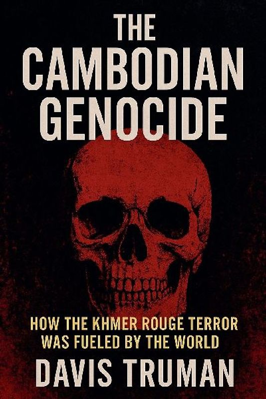 The Cambodian Genocide How The Khmer Rouge Terror Was Fueled by The World