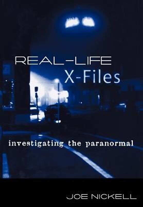 Real-Life X-Files: Investigating the Paranormal - Nickell, Joe