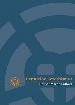 Der Kleine Katechismus Dr. Martin Luthers