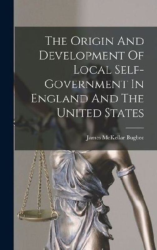 The Origin And Development Of Local Self-government In England And The United States