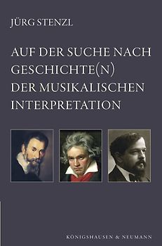 Auf der Suche nach Geschichte(n) der musikalischen Interpretation