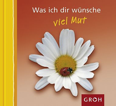 Was ich dir wünsche - viel Mut