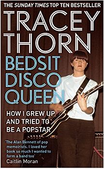 Bedsit Disco Queen: How I Grew Up and Tried to be a Pop Star - Thorn, Tracey