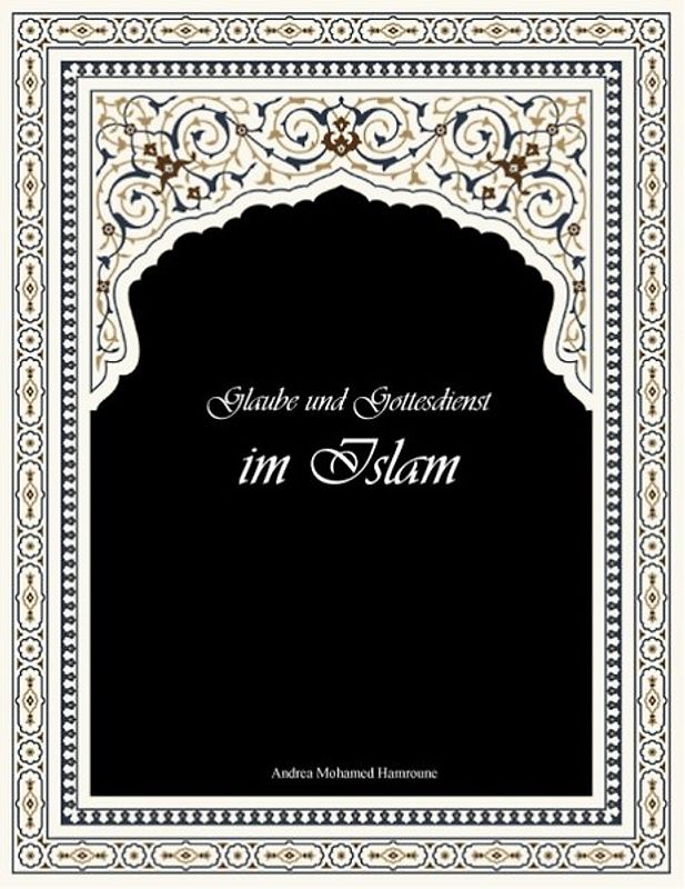Glaube und Gottesdienst im Islam