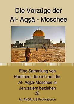 Schriftenreihe: Lebendige Herzen / Die Vorzüge der Al-ʾAqṣā - Moschee