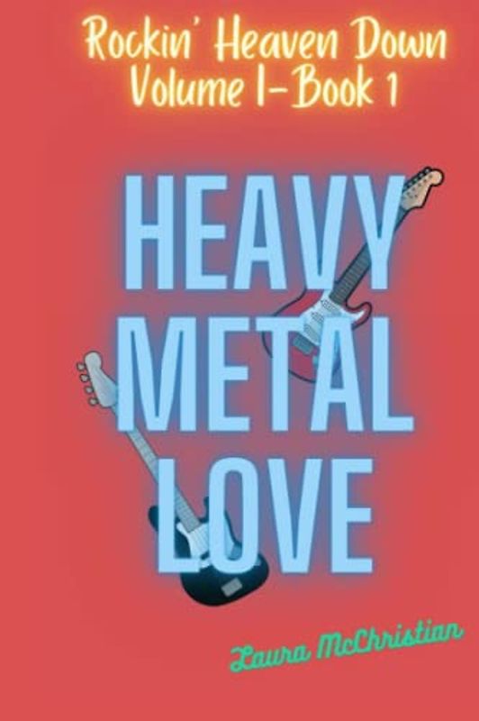 Heavy Metal Love: Rockin' Heaven Down, Volume 1 Book 1