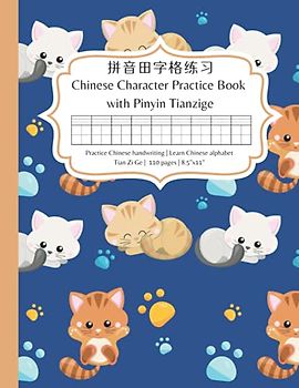 Chinese Character Practice Book with Pinyin: Practice Chinese character writing and learn Chinese alphabet pinyin – A cute kittens tianzige notebook with pinyin for learning Chinese for beginners