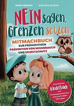 NEIN sagen, Grenzen setzen: Mitmachbuch zur frühzeitigen Prävention von Missbrauch und Selbstschutz. Interaktives Kinderbuch mit Vorlesegeschichten und wertvollen Übungen