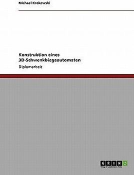 Konstruktion eines 3D-Schwenkbiegeautomaten