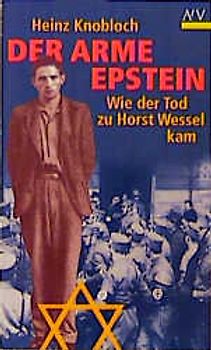 Der arme Epstein. Wie der Tod zu Horst Wessel kam. (Dokument und Essay)