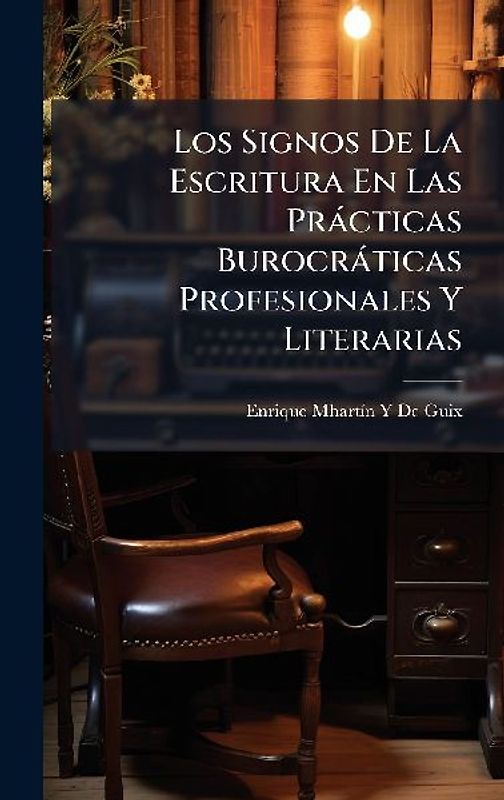 Los Signos De La Escritura En Las Pràcticas Burocràticas Profesionales Y Literarias