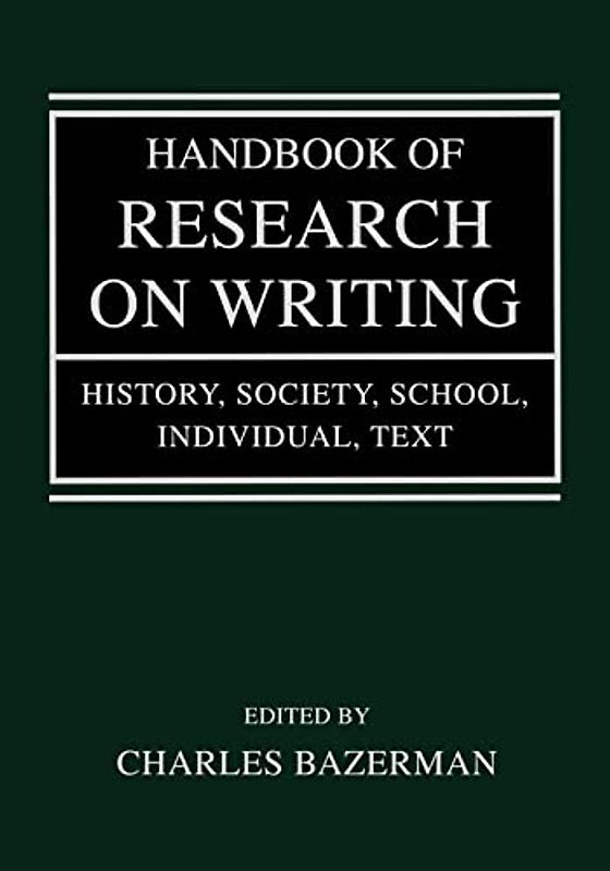 Handbook of Research on Writing: History, Society, School, Individual, Text
